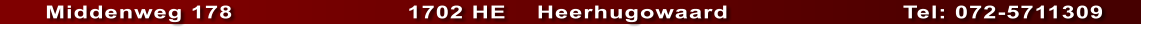 Middenweg 178                       1702 HE    Heerhugowaard                       Tel: 072-5711309