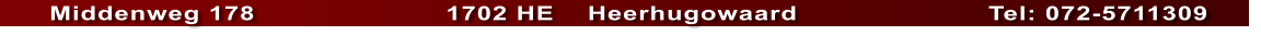 Middenweg 178                       1702 HE    Heerhugowaard                       Tel: 072-5711309